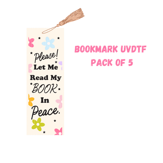 Let Me Read In Peace Bookmark  (DOUBLE SIDED) UVDTF (pack of 5)