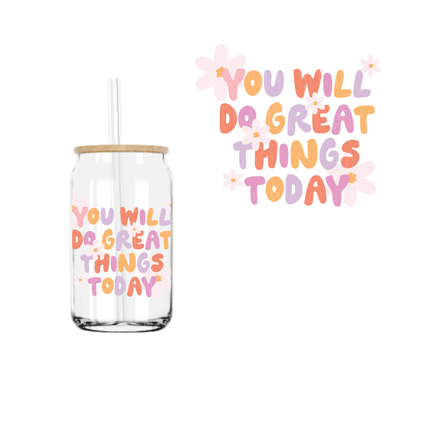 You Will Do Great Things Today (DOUBLE SIDED) UVDTF decal